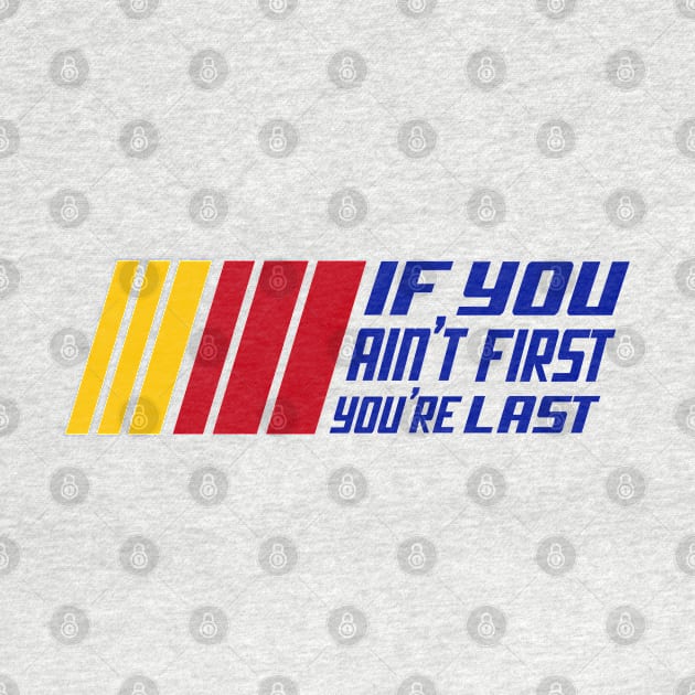 If You Ain't First, You're Last by FanSwagUnltd